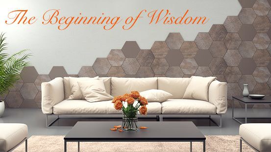 Wisdom Series – The Beginning of&nbsp;Wisdom