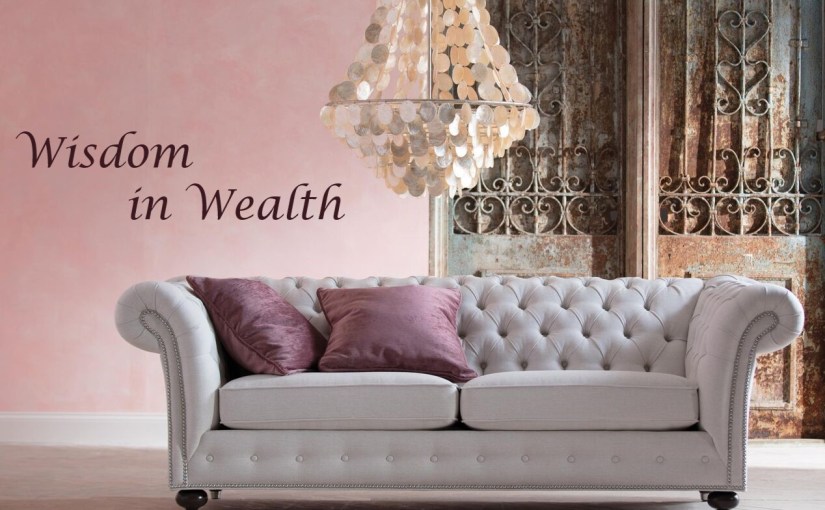 Wisdom Series: Wisdom in&nbsp;Wealth