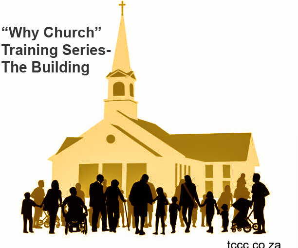 The “Why Church” Teaching Series – The&nbsp;Building