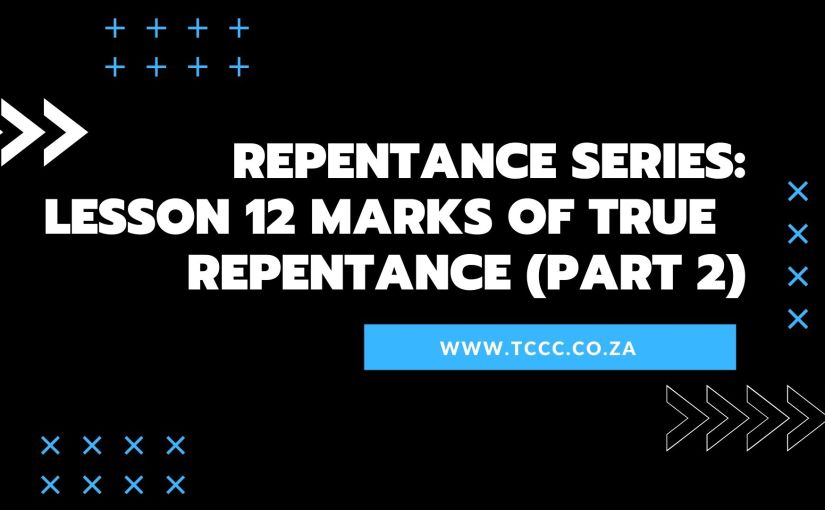 REPENTANCE SERIES: LESSON 12 MARKS OF TRUE REPENTANCE (PART&nbsp;2)