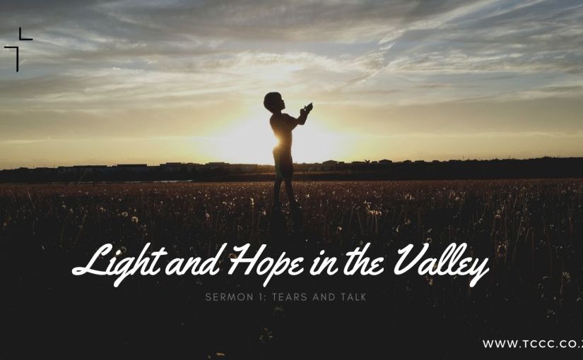 Light and Hope in the Valley:    Tears and&nbsp;Talk