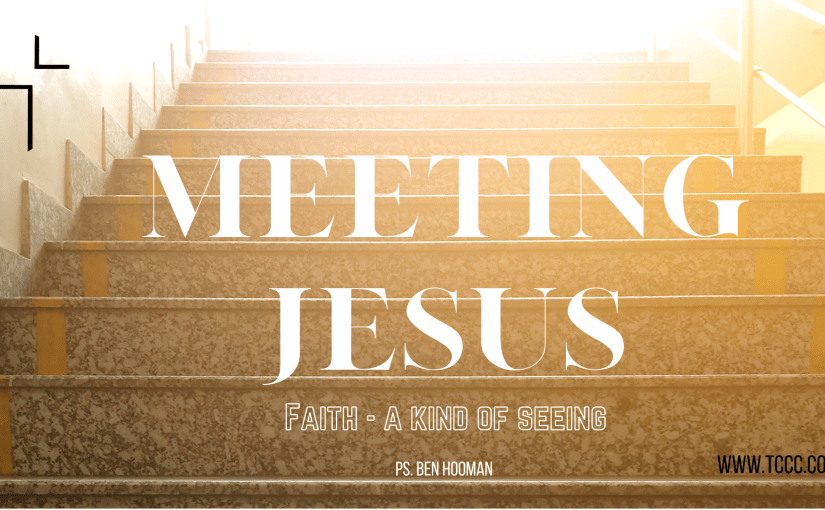 Meeting Jesus:                          Faith – A Kind of&nbsp;Seeing