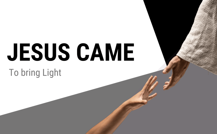 Jesus Came: To Bring&nbsp;Light