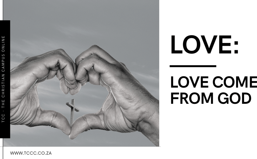 Love: Love comes from&nbsp;God